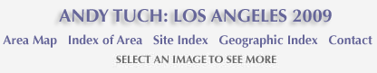 Andy Tuch: Los Angeles 2009 and links to area map, area and site index and geographic index